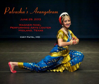 Palvasha's Arangetram June 29, 2013 Wagner-Noel Performing Arts Center Midland, Texas book cover