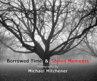Borrowed Time & Stolen Moments Photography By Michael Mitchener book cover