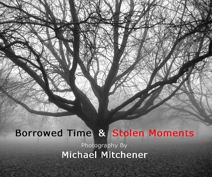 View Borrowed Time & Stolen Moments Photography By Michael Mitchener by Michael Gordon Mitchener