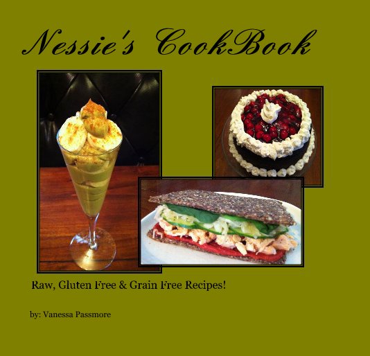 View Nessie's CookBook by by: Vanessa Passmore
