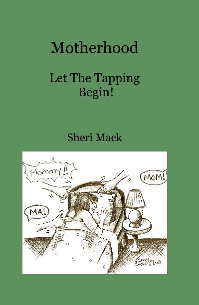 View Motherhood Let The Tapping Begin! by Sheri Mack