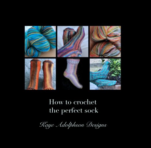 View How to crochet
 the perfect sock by Kaye Adolphson Designs