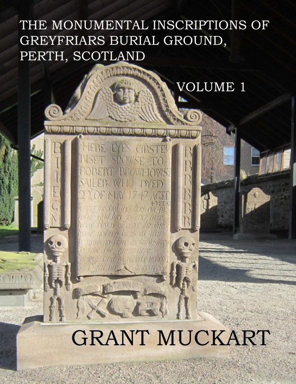 View The Monumental Inscriptions of Greyfriars, Perth, Scotland by Grant Muckart