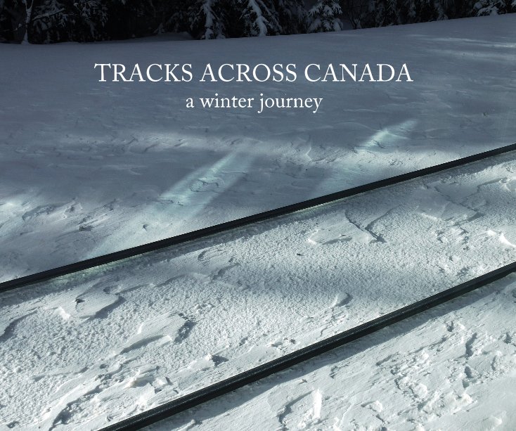 View TRACKS ACROSS CANADA a winter journey by Virginia Khuri