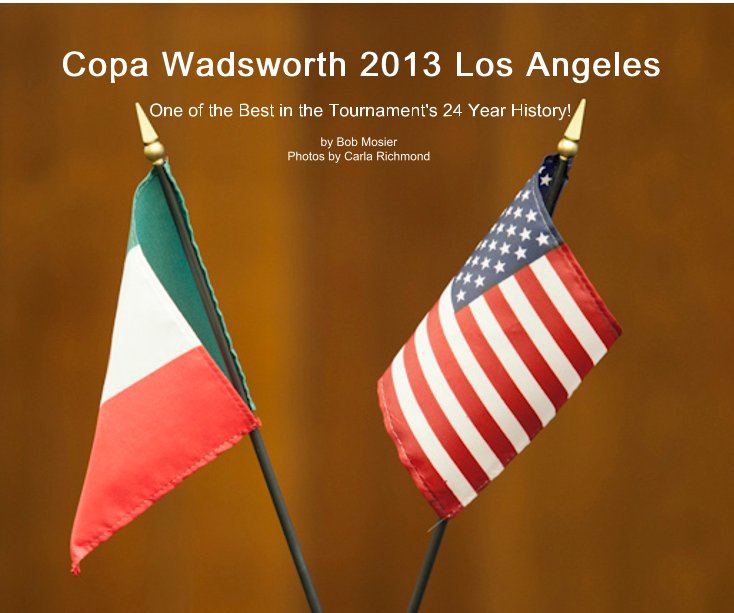 View Copa Wadsworth 2013 Los Angeles by Bob Mosier Photos by Carla Richmond