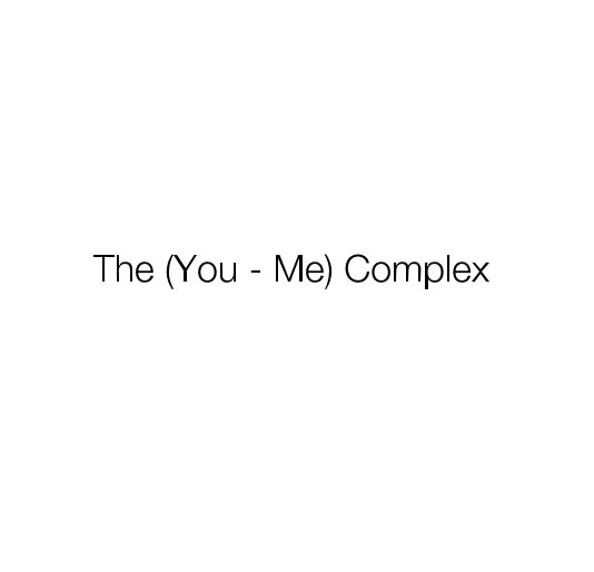 View The (You - Me) Complex by lizzross