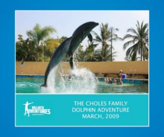 THE CHOLES FAMILY DOLPHIN ADVENTURE, MARCH 2009 book cover