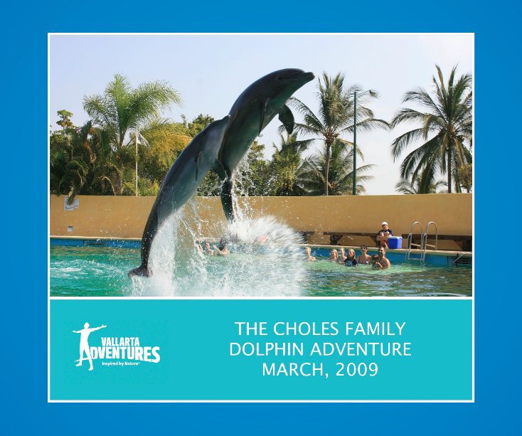 View THE CHOLES FAMILY DOLPHIN ADVENTURE, MARCH 2009 by Vallarta Adventures