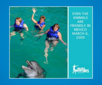 EVEN THE ANIMALS ARE FRIENDLY IN MEXICO, MARCH 6, 2009 book cover