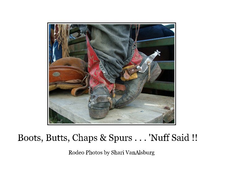 Ver Boots, Butts, Chaps & Spurs . . . 'Nuff Said !! por Shari VanAlsburg