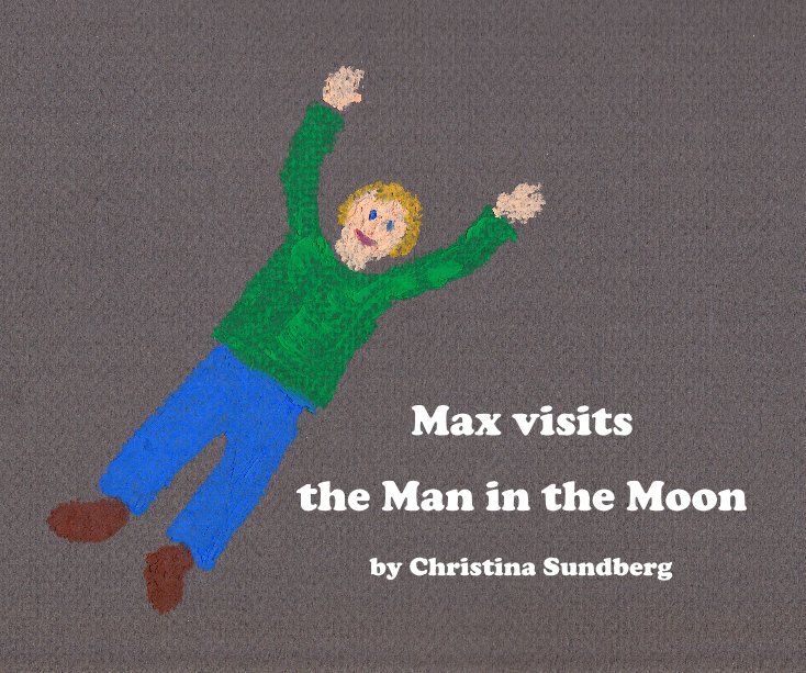 View Max visits the Man in the Moon by Christina Sundberg