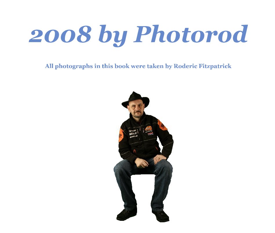 View 2008 by Photorod by All photographs in this book were taken by Roderic Fitzpatrick