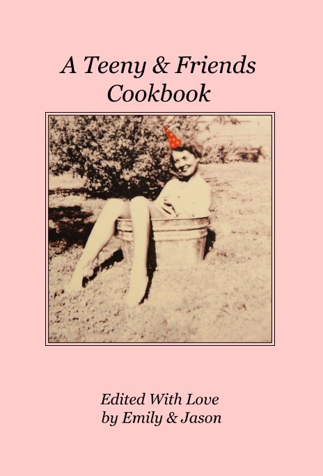 Ver A Teeny & Friends Cookbook por Edited With Love by Emily & Jason