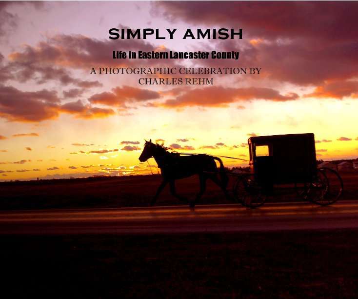 Ver simply amish por A PHOTOGRAPHIC CELEBRATION BY CHARLES REHM