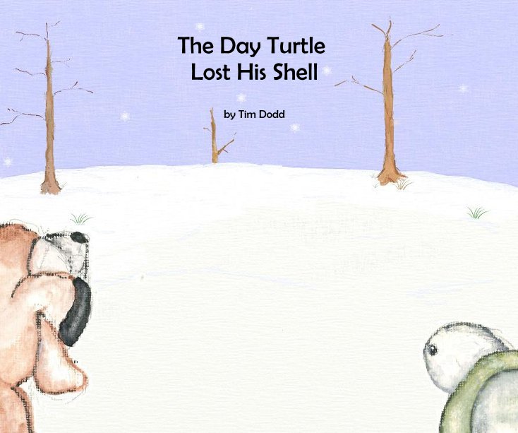 View The Day Turtle Lost His Shell by Tim Dodd