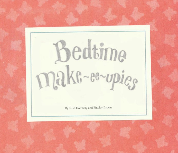 View Bedtime Make-ee-upies by Noel Donnelly