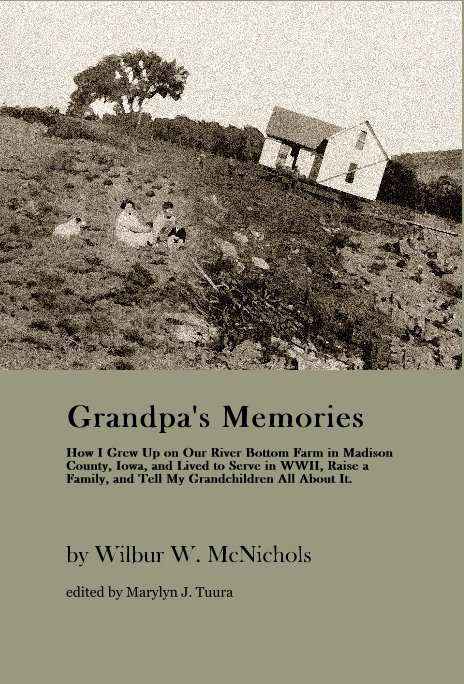 Ver Grandpa's Memories:  How I Grew Up on Our River Bottom Farm in Madison County, Iowa por Wilbur W. McNichols, edited by Marylyn J. Tuura