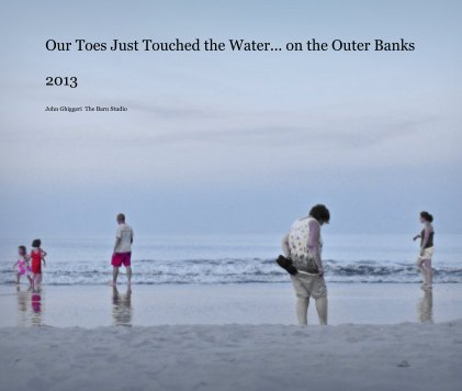 Our Toes Just Touched the Water... on the Outer Banks 2013 book cover