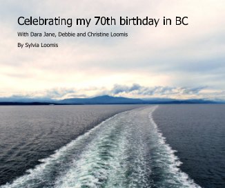Celebrating my 70th birthday in BC book cover