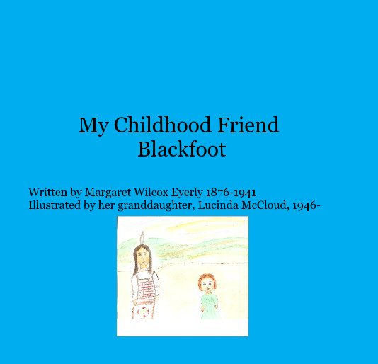 Visualizza My Childhood Friend Blackfoot di Margaret Eyerly, Lucinda McCloud