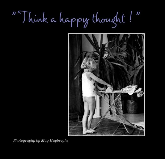 " Think a happy thought ! " nach Photography by Mag Huybreghs anzeigen