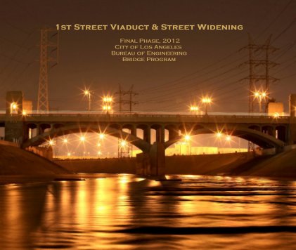 1st Street Viaduct & Street Widening Final Phase, 2012 City of Los Angeles Bureau of Engineering Bridge Program book cover