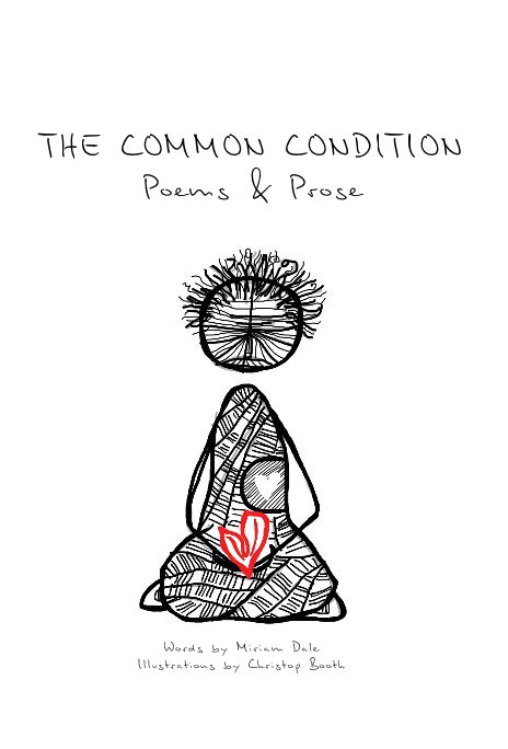 Ver THE COMMON CONDITION Poems & Prose por Words by Miriam Dale Illustrations by Christop Booth