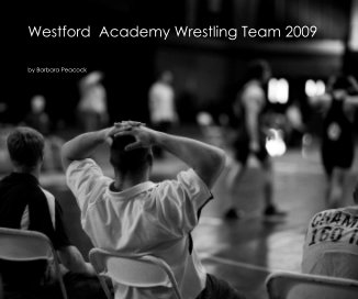 Westford Academy Wrestling Team 2009 book cover