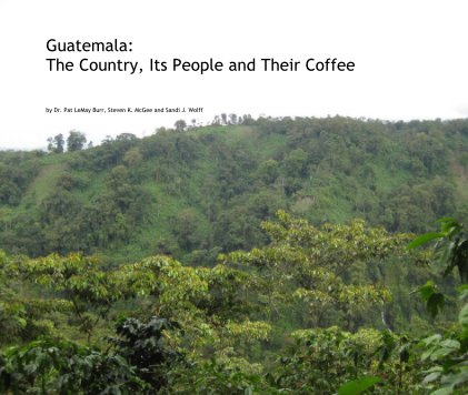 Guatemala: The Country, Its People and Their Coffee book cover