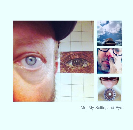 View Me, My #Selfie, and Eye by Craig Duff
