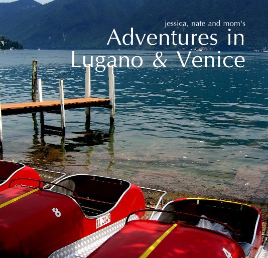 Ver jessica, nate and mom's Adventures in Lugano & Venice por jjcartwright