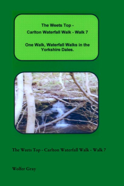 View The Weets Top - Carlton Waterfall Walk - Walk 7 by Wolfer Gray