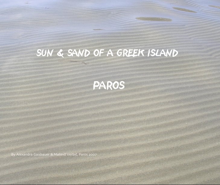 View SUN & SAND OF A GREEK ISLAND: PAROS by Alexandra Gaisbauer &  Matevž Verbič