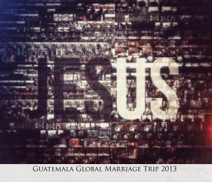 Guatemala Global Marriage Trip 2013 book cover