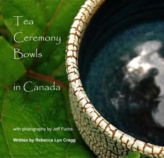 View Tea Ceremony Bowls in Canada by Written by Rebecca Lyn Cragg