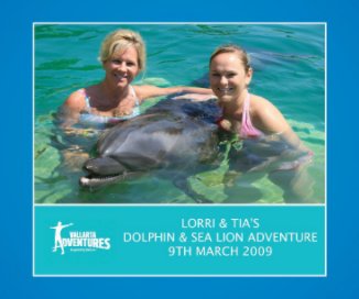 LORRI & TIA'S DOLPHIN & SEA LION ADVENTURE 9TH MARCH 2009 book cover