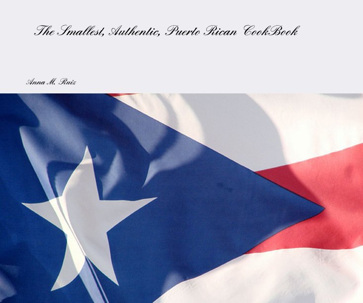 Ver The Smallest, Authentic, Puerto Rican CookBook por Anna M. Torres