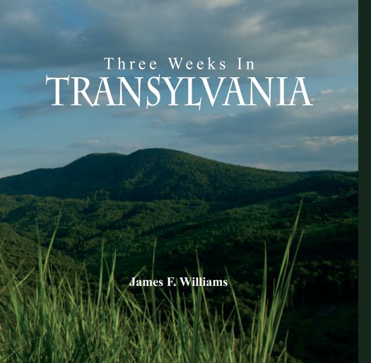 View Three Weeks in Transylvania by James F. Williams