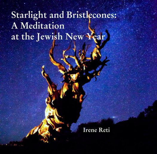 Ver Starlight and Bristlecones:
A Meditation 
at the Jewish New Year por Irene Reti