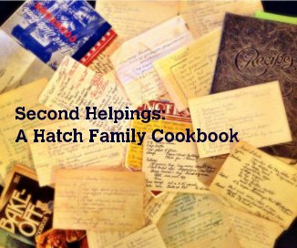 Second Helpings: A Hatch Family Cookbook book cover