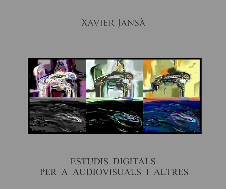 Visualizza ESTUDIS DIGITALS PER A AUDIOVISUALS I ALTRES di Xavier Jansà Clar