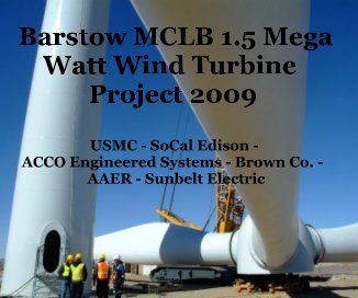 Barstow MCLB 1.5 Mega Watt Wind Turbine Project 2009 USMC - SoCal Edison - ACCO Engineered Systems - Brown Co. - AAER - Sunbelt Electric book cover