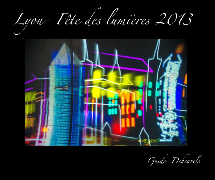 Ver LYON- FÊTE DES LUMIÈRES  2013 por Guido Deheuvels