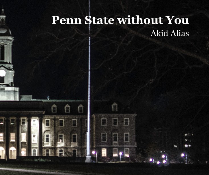 View Penn State without You by Akid Alias
