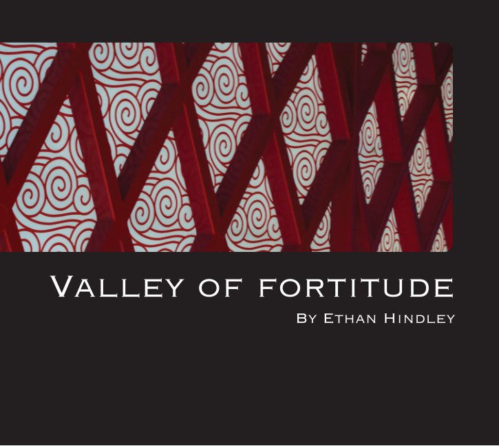 View Valley Of Fortitude by Ethan. A. Hindley.