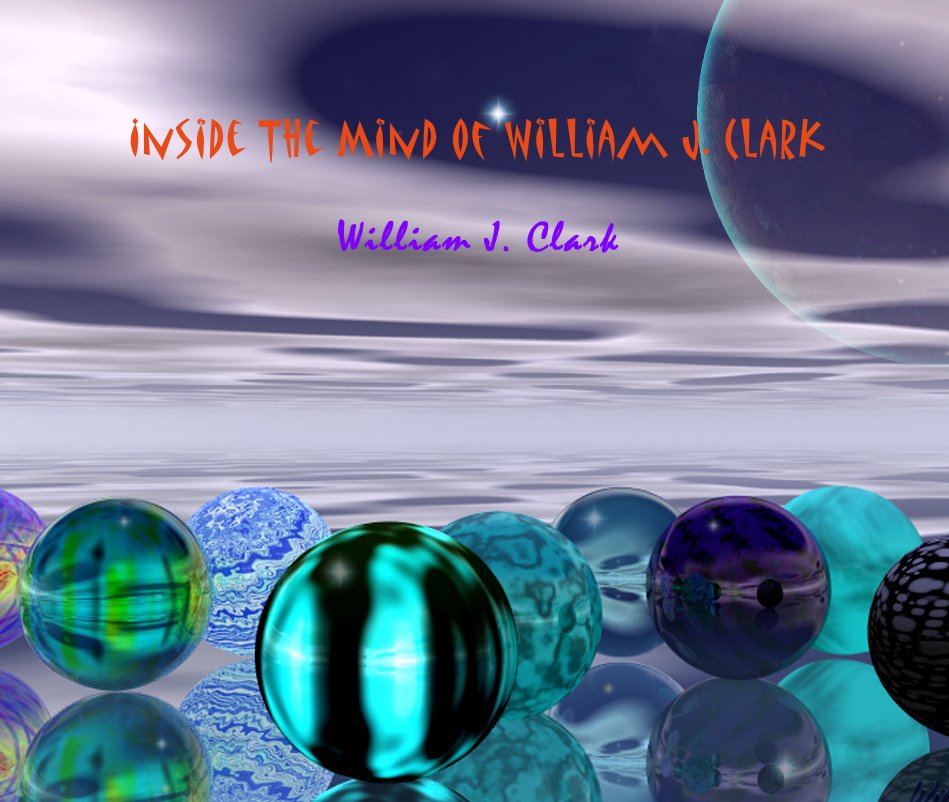 View Inside The Mind of William J. Clark by William J. Clark
