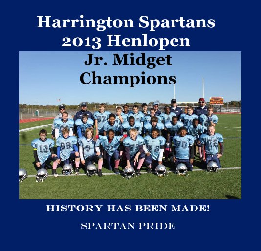 View Harrington Spartans 2013 Henlopen Jr. Midget Champions by Spartan Pride