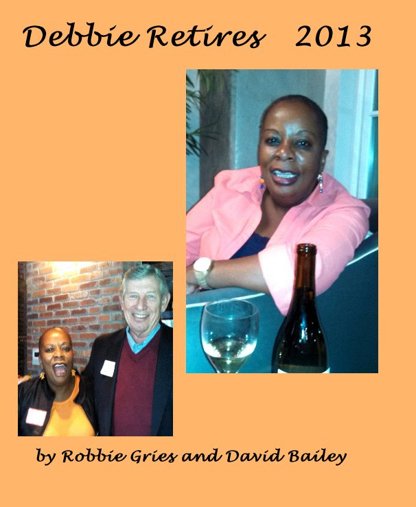 View Debbie Retires 2013 by Robbie Gries and David Bailey