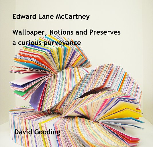 Visualizza Edward Lane McCartney Wallpaper, Notions and Preserves a curious purveyance di David Gooding