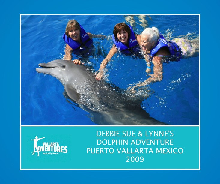 DEBBIE SUE & LYNNE'S DOLPHIN ADVENTURE, PUERTO VALLARTA MEXICO 2009 nach Vallarta Adventures anzeigen